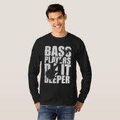 Bass players doen het dieper t-shirt (Voorkant volledig)