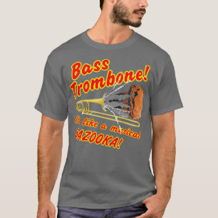 Bass Trombone Musical Bazooka T-shirt