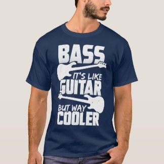 Bass zijn als gitaar maar veel koelere bassist cad t-shirt