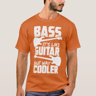Bass zijn als gitaar maar veel koelere bassist cad t-shirt
