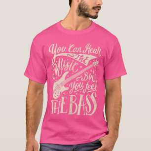 Bassist die je kunt horen het geluid, maar je voel t-shirt