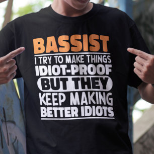Bassist Ik probeer dingen grappig te maken uitspra T-shirt