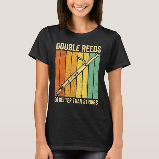 Bassoon Bassoonist Double Reeds Do Better Than Str T-shirt (Voorkant)
