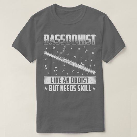 Bassoon speler heeft vaardigheid Bassoon nodig T-shirt (Design voorkant)