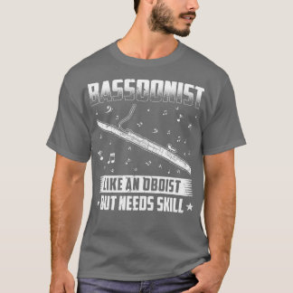 Bassoon speler heeft vaardigheid Bassoon nodig T-shirt