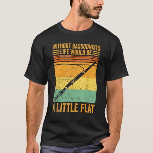 Bassoon Without Bassoonists Life Would Be A Little T-shirt (Voorkant)