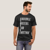 Bassoonist Double Reed or Nothing Bassoon T-shirt (Voorkant volledig)