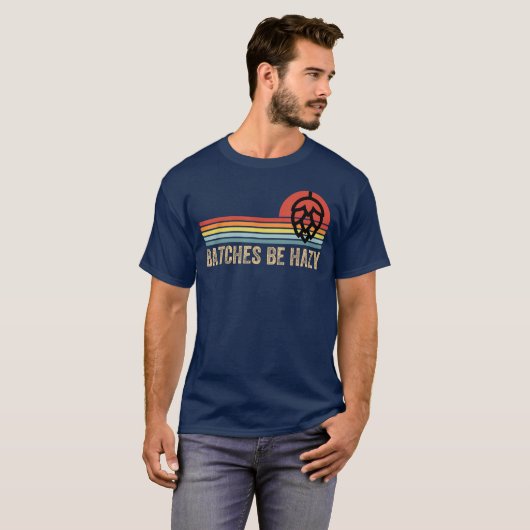 Batches Be Hazy IPA Craft Beer Shirts For Men Wome (Voorkant volledig)