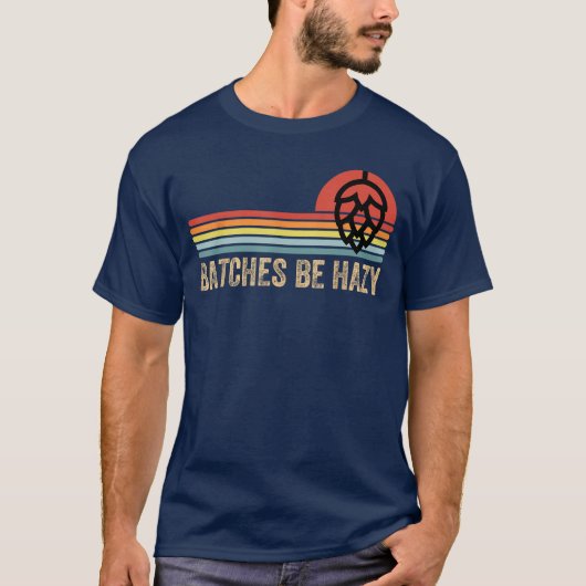 Batches Be Hazy IPA Craft Beer Shirts For Men Wome (Voorkant)