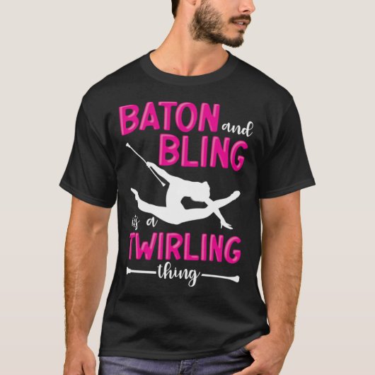 Baton And Bling It s A Twirling Thing Baton Twirle T-shirt (Voorkant)