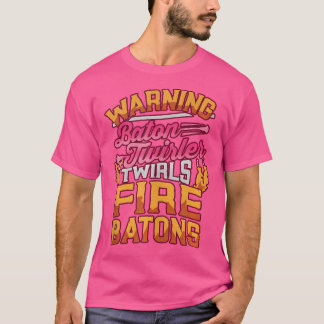 Baton Twirler Fire Baton Warning Marching Band Maj T-shirt