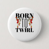 Baton Twirler Twirling Born to Twirl Ronde Button 5,7 Cm (Voorkant)