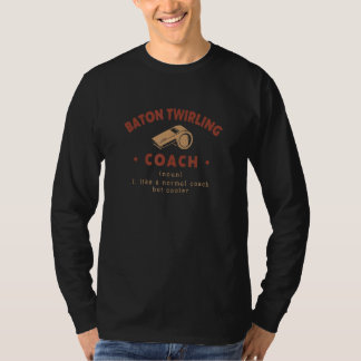 Baton Twirling Coach Definition Majorette Humor T-shirt