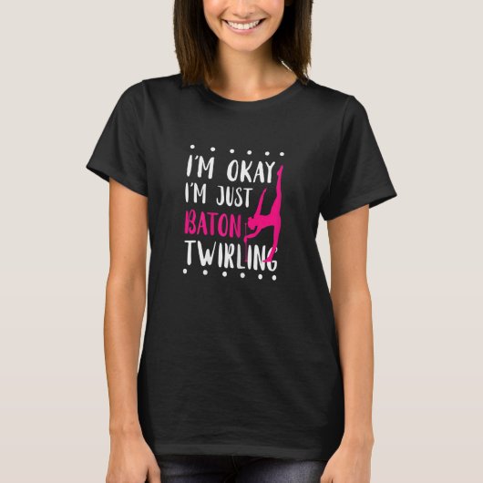 Baton Twirling I'm Okay Gymnastic Sport Baton Twir T-shirt (Voorkant)