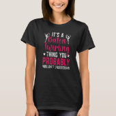 Baton Twirling Thing Majorette Baton Twirler T-shirt (Voorkant)