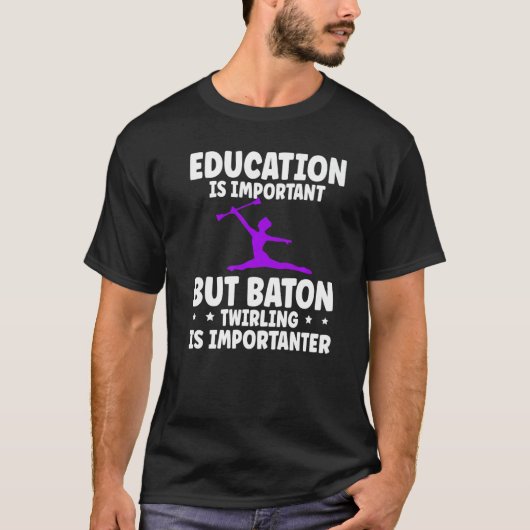 Baton Twirling Twirler Education Is Important   T-shirt (Voorkant)