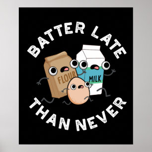 Batter Late dan nooit grappige baking Pun Dark BG Poster