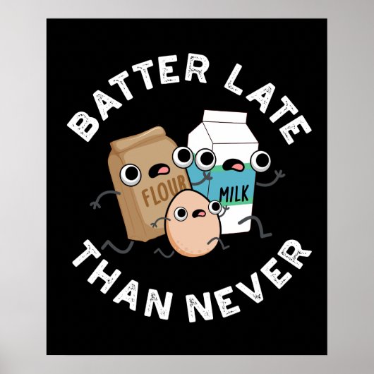 Batter Late dan nooit grappige baking Pun Dark BG Poster (Voorkant)