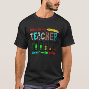 Batterij Leven Van Een Leraar Van Maandag Tot Vrij T-shirt