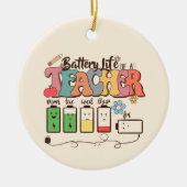 Batterijduur van een leraar – Relatable Educator Keramisch Ornament (Voorkant)