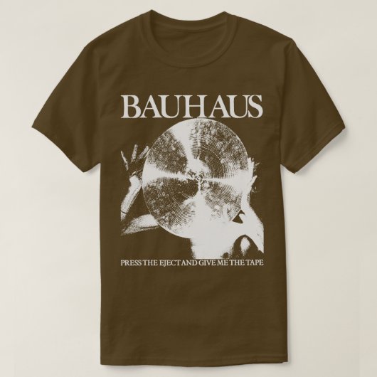 Bauhaus drukt op het uitwerpen en geef me de tape  t-shirt (Design voorkant)