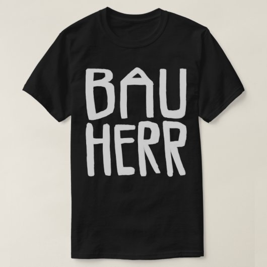 Bauherr Bau Herr T-shirt (Design voorkant)