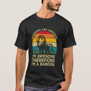 Bavianen zijn geweldig. Ik ben geweldig, dus ik be T-shirt