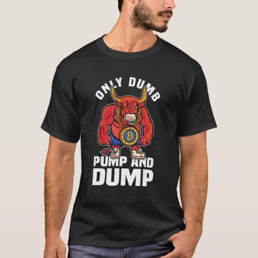 BBC Bull Market Dumb Pump en Dump Cryptocurrency T-shirt (Voorkant)