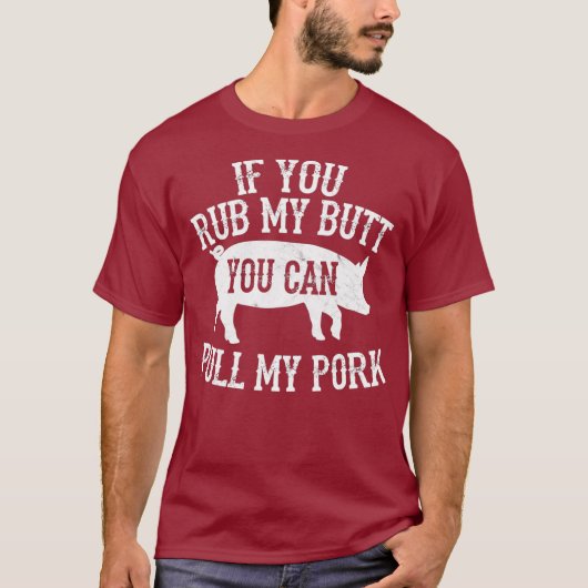 BBQ Rub My Butt Pull My Pork Smoker Grilling T-shirt (Voorkant)