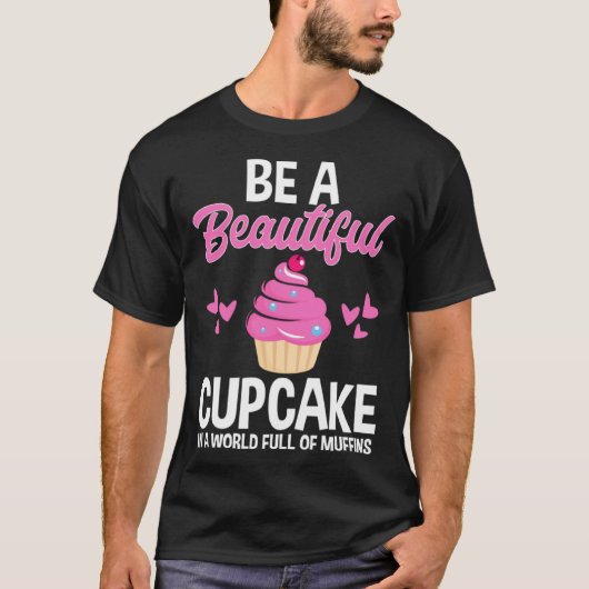 Be A Beautiful Cupcake In World Full of Muffins Ba T-shirt (Voorkant)