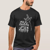 Be A Buddy Not A Bully Positive Inspirational Kind T-shirt (Voorkant)