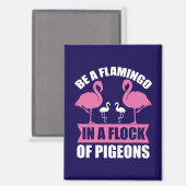 Be A Flamingo In A Flock Of Pigeons-18716 Magneet (Voorkant / Achterkant)