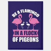 Be A Flamingo In A Flock Of Pigeons-18716 Magneet (Voorkant)