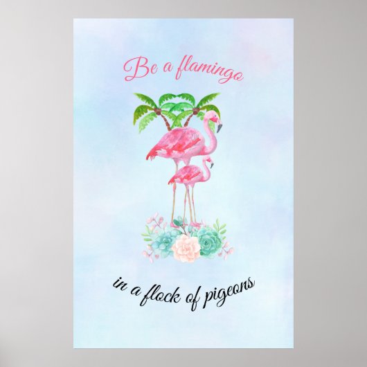 Be a Flamingo in a Flock of Pigeons Poster (Voorkant)