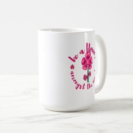 Be A Flower Amongst The Weeds-Mug Coffee Mug Koffiemok (Voorkant rechts)