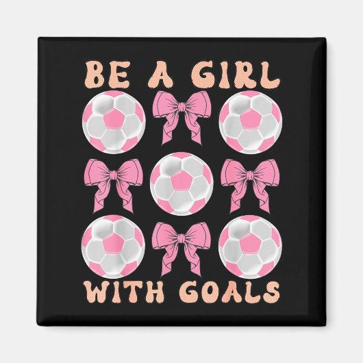 Be A Girl With Goals Coquette Soccer Gift For Wome Magneet (Voorkant)