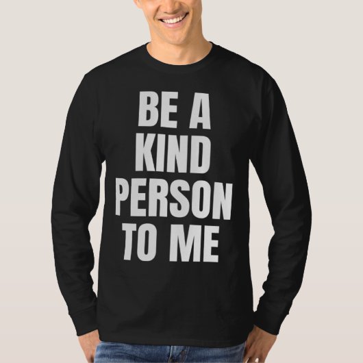 Be a Kind Person to Me Kindness Friendship T-shirt (Voorkant)
