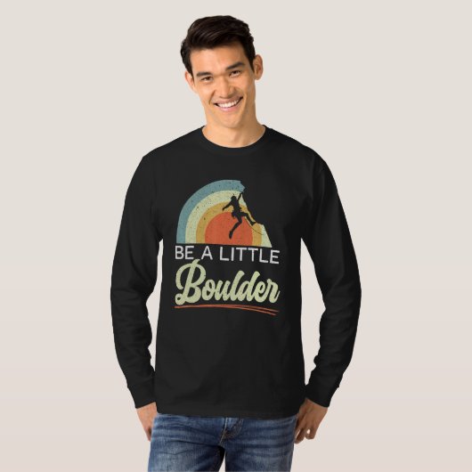Be A Little Boulder Rock Climber Mountaineer Bould T-shirt (Voorkant volledig)