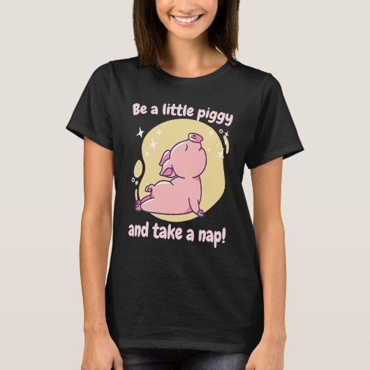 Be A Little Piggy & Take A Nap! Retro Cute Funny P T-shirt (Voorkant)