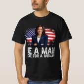 Be A Man Vote For A Woman - Harris 2024 - Kamala T-shirt (Voorkant)