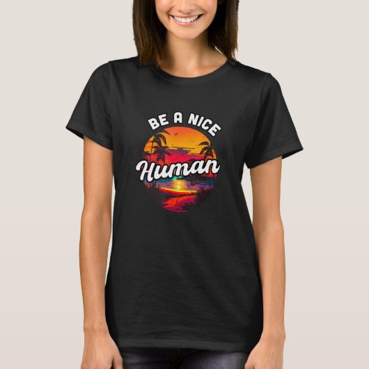 Be a Nice Human Summer Sunset Vacation Souvenir 1 T-shirt (Voorkant)