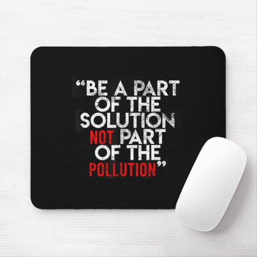 Be A Part Of The Solution Environmental Sayings Qu Muismat (Met muis)