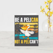 Be A Pelican Not A Pelican't Funny Bird Motivation Kaart (Gele Bloem)
