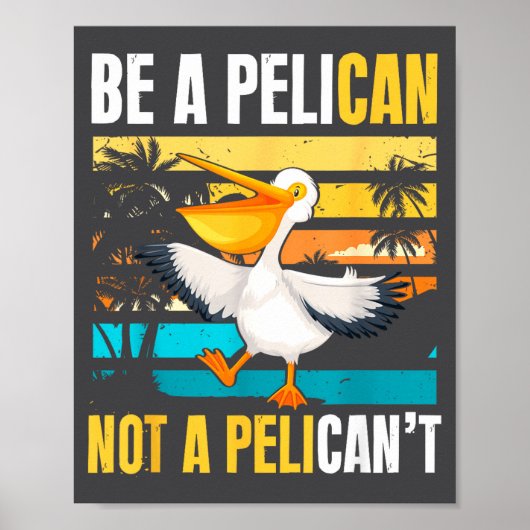 Be A Pelican Not A Pelican't Funny Bird Motivation Poster (Voorkant)