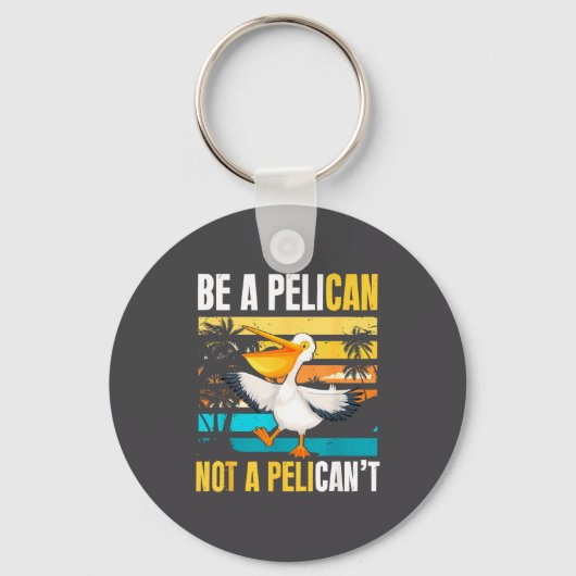 Be A Pelican Not A Pelican't Funny Bird Motivation Sleutelhanger (Voorkant)