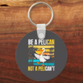 Be A Pelican Not A Pelican't Funny Bird Motivation Sleutelhanger (Voorkant)
