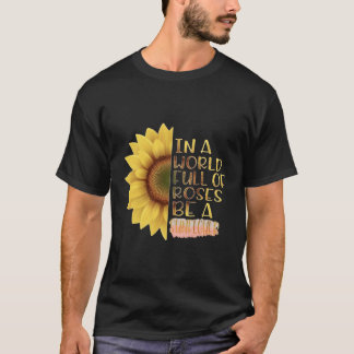 Be A Sunflower Quote T-shirt