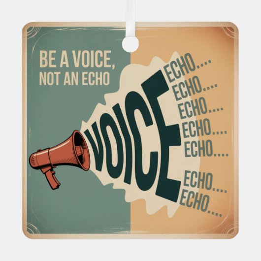 Be A Voice, Not An Echo Metalen Ornament (Voorkant)