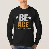Be Ace The World Will Adjust T-shirt (Voorkant)