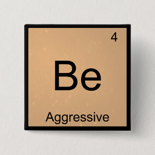 Be - Agressive Funny Chemistry Element Symbol T-sh Vierkante Button 5,1 Cm